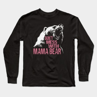 Funny Mama Bear Don't Mess With Mama Bear Mothers Day Women Long Sleeve T-Shirt